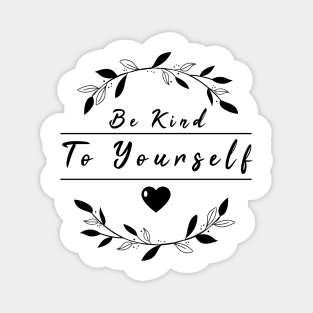 Be Kind To Yourself Funny Quotes Magnets Teepublic