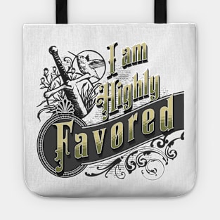 I am highly favored (Luke 1:28). Tote