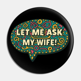 Let Me Ask My Wife Pin