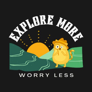 explore more worry less T-Shirt