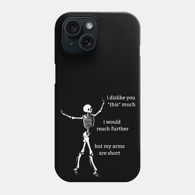 Sassy Skeleton: "I Dislike You" Phone Case by Brave Dave Apparel