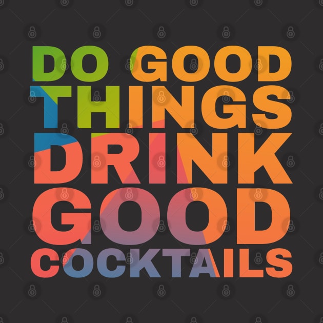 Do Good Things Drink Good Cocktails by Camp Happy Hour