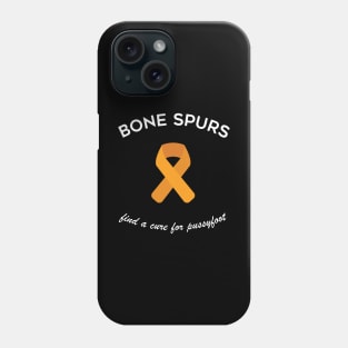 Bone Spurs - Find a Cure Phone Case