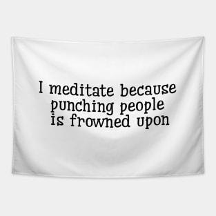 I Meditate Because Punching People Is Frowned Upon Tapestry