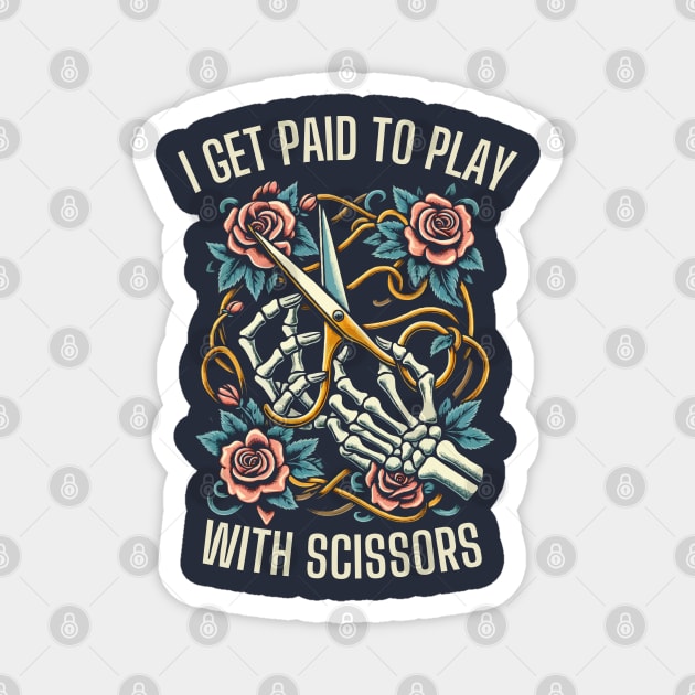 I Get Paid To Play With Scissors Hair Stylist Magnet by Kavinsky