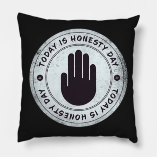 Today is Honesty Day Badge Pillow