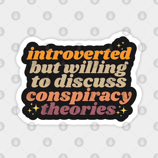 Introverted but willing to discuss conspiracy theories Magnet by yass-art