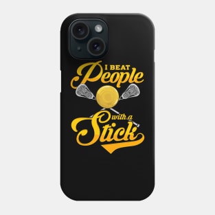 I Beat People With a Stick Funny Lacrosse Player Phone Case