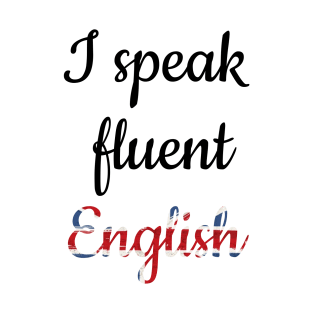 I speak fluent English, text with English flag T-Shirt