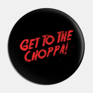 Get To The Choppa! Pin