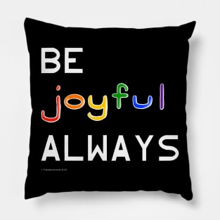 Be Joyful Always Pillow