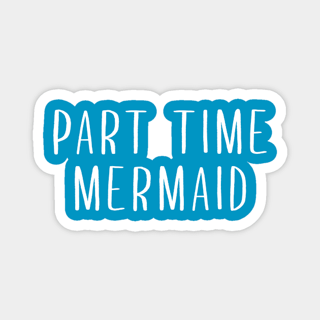 Part Time Mermaid Magnet by anupasi