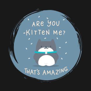 Are you Kitten me ? T-Shirt