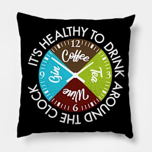 Coffee Tea Wine Gin Drinks Around The Clock Is Healthy Gift Pillow