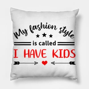 Awesome My Fashion Style Is Called I Have Kids Fun Parenting Pillow