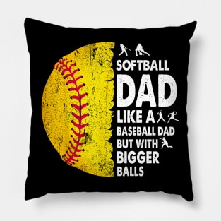 Softball Dad Just Like A Baseball Dad But With Bigger Balls Pillow