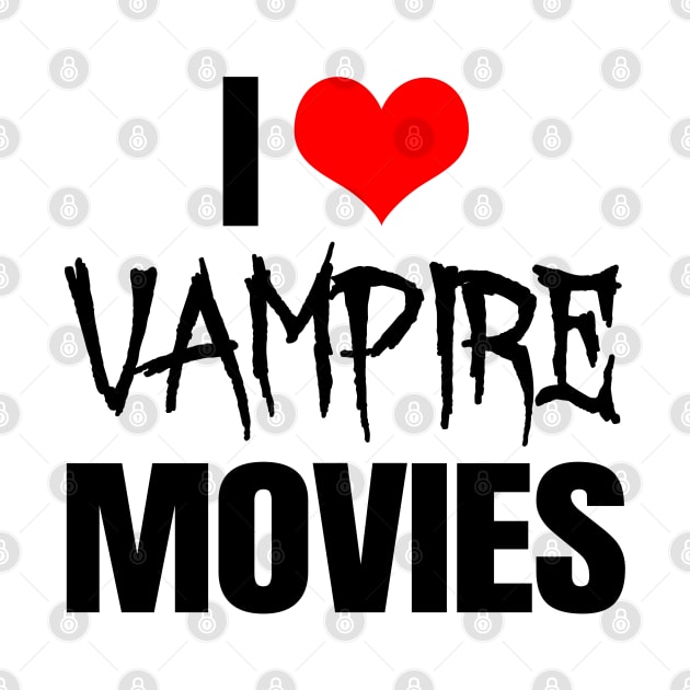 I Love Vampire Movies by LunaMay