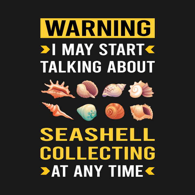 Warning Seashell Collecting Seashells Sea Shell Shells Shelling by Bourguignon Aror