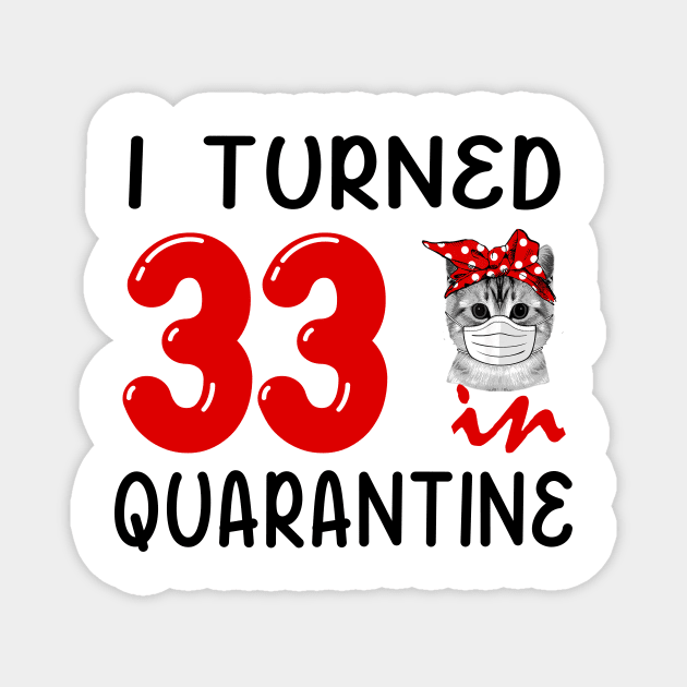 I Turned 33 In Quarantine Funny Cat Facemask Magnet by David Darry