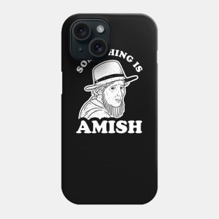 Something Is Amish Phone Case