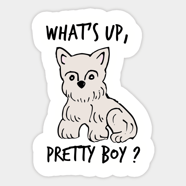 Whats up, pretty boy? - Dog Lover - Sticker | TeePublic
