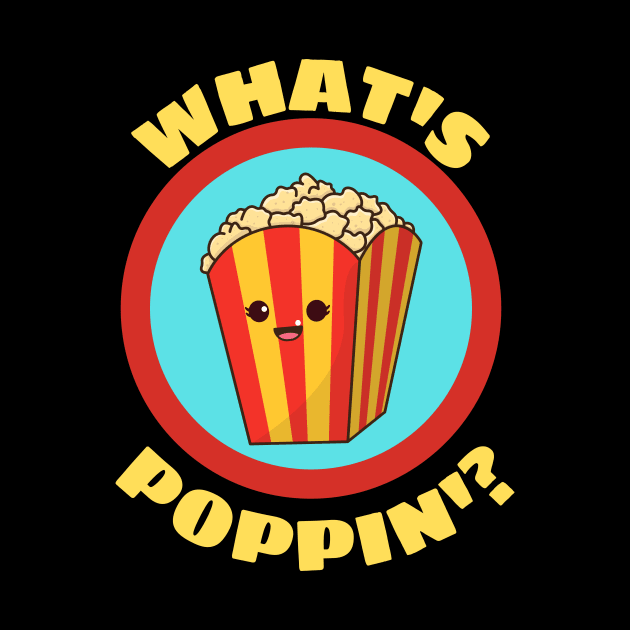 What's Poppin' - Funny Popcorn Pun by Allthingspunny