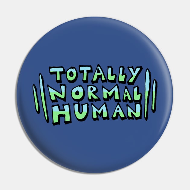 Totally Normal Human Pin by Durvin