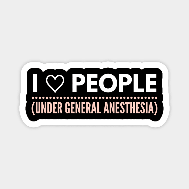 I love people, under general anesthesia pink and white text design Magnet by BlueLightDesign