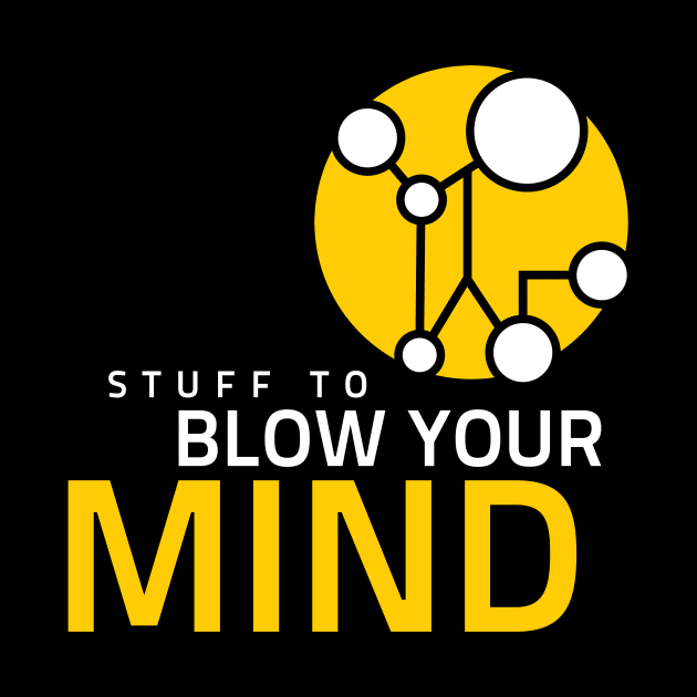 Stuff To Blow Your Mind by Stuff To Blow Your Mind