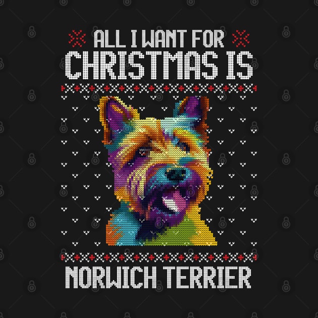 All I Want for Christmas is Norwich Terrier - Christmas Gift for Dog Lover by Ugly Christmas Sweater Gift