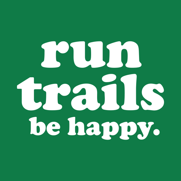 Run Trails Be Happy Trail running by PodDesignShop