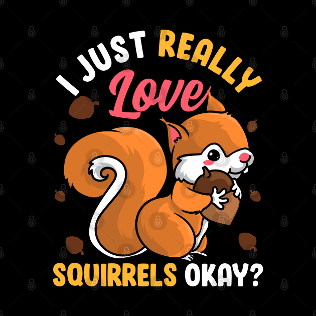 I Just Really Like Squirrels Ok? Funny Squirrel Design Tee by Proficient Tees