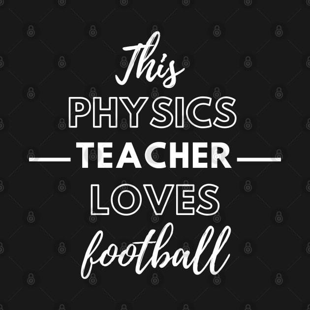 This Physics Teacher Loves Football by Petalprints