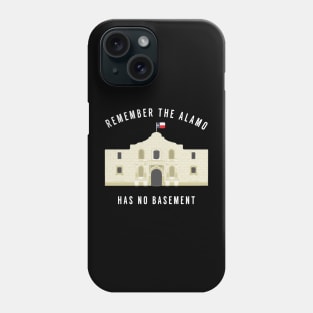 Remember the Alamo - Has no basement Phone Case