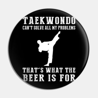 "Taekwondo Can't Solve All My Problems, That's What the Beer's For!" Pin