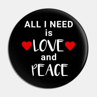 All I need is Love and Peace Pin