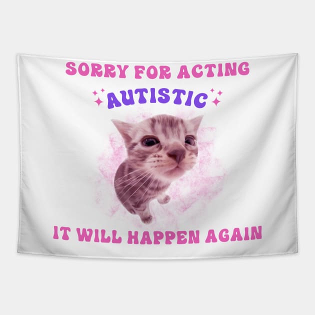 Sorry For Acting Autistic It Will Happen Again Tapestry by MishaHelpfulKit