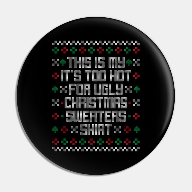 This is my It's too hot for Ugly Christmas Sweaters Shirt Pin by JaiStore