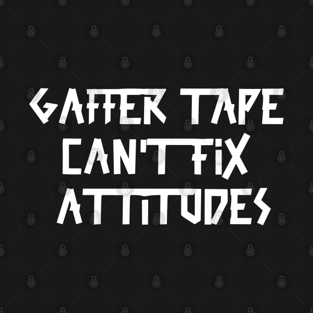 Gaffer tape can't fix attitudes White Tape by sapphire seaside studio