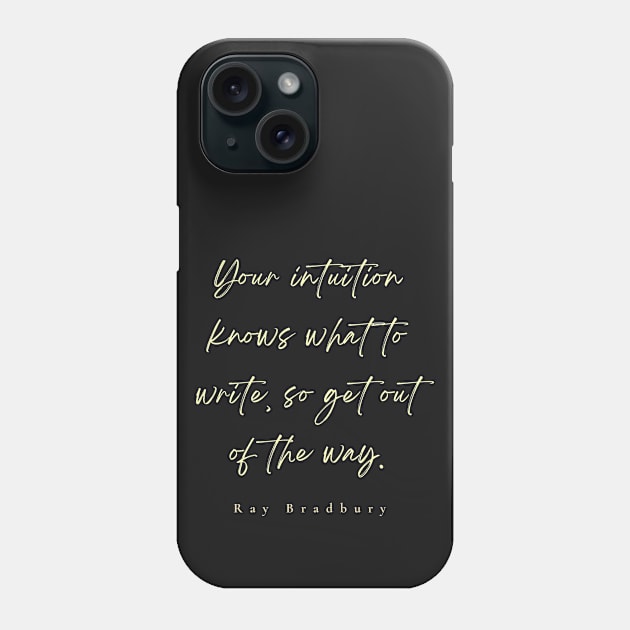 Ray Bradbury said Your intuition knows what to write, so get out of the way Phone Case by artbleed