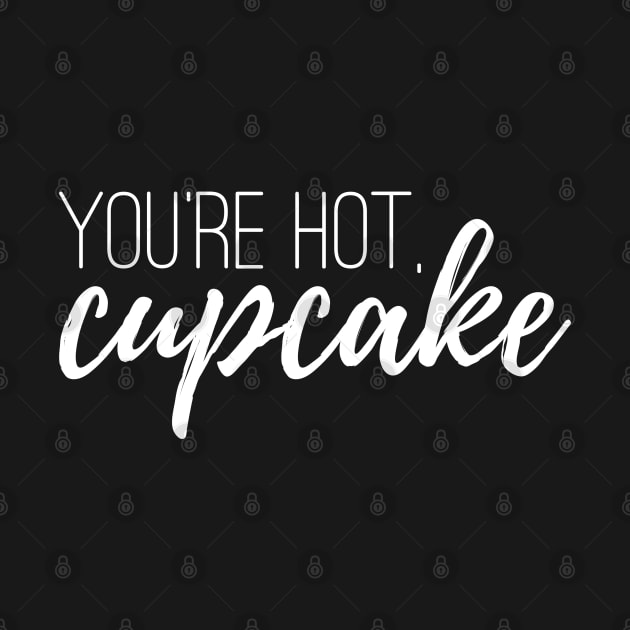 You're hot, cupcake - VI x Caitlyn (white) by Everyday Inspiration