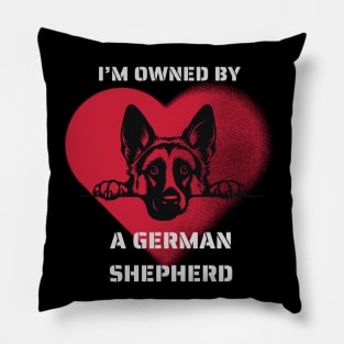 I am Owned by a German Shepherd  Gift for German Shepherd  Owners Shepherd Lovers Pillow