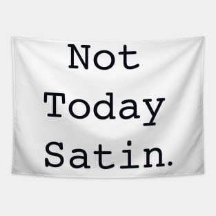 Not today Satin Tapestry