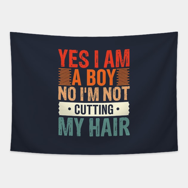 Yes I Am A Boy No I'm Not Cutting My Hair Tapestry by TheDesignDepot