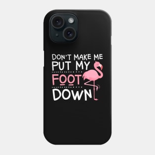 Pink Flamingo Don't Make Me Put My Foot Down Phone Case