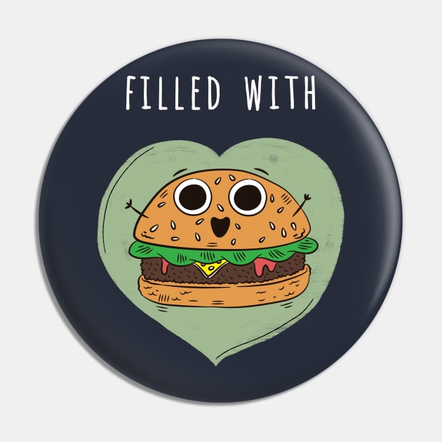 Filled with Burger Pin by superdupertees