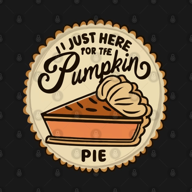 I'm just here for the Pumpkin Pie by ArtfulDesign