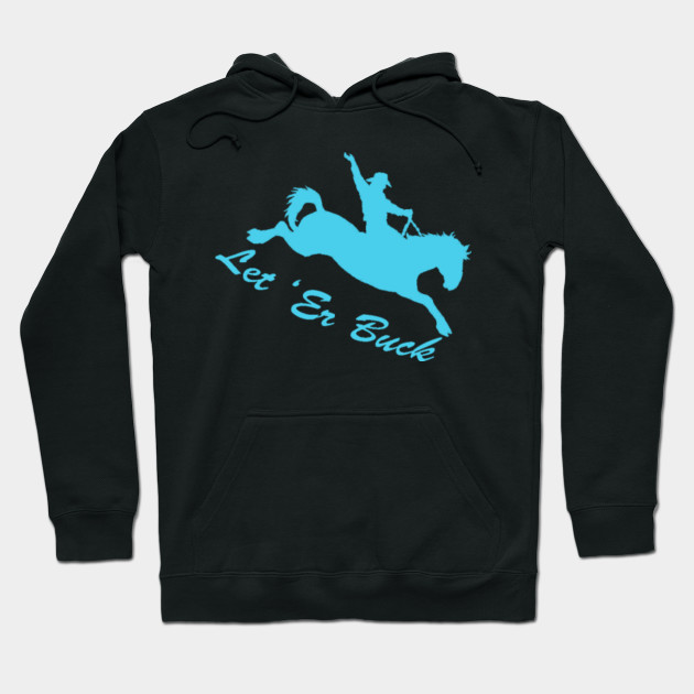 Let Er Buck Let Er Buck Hoodie Teepublic