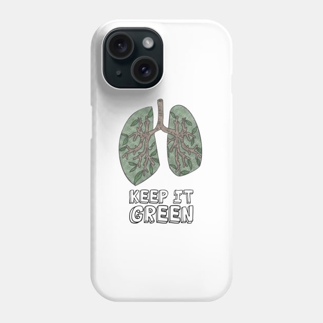 Mother Earth Day - Keep It Green Lungs Phone Case by JTYDesigns