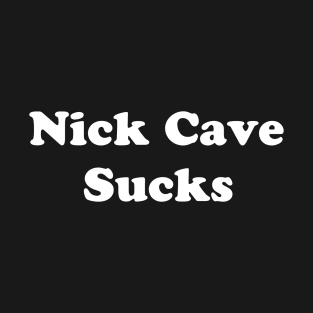 NICK CAVE SUCKS T-Shirt